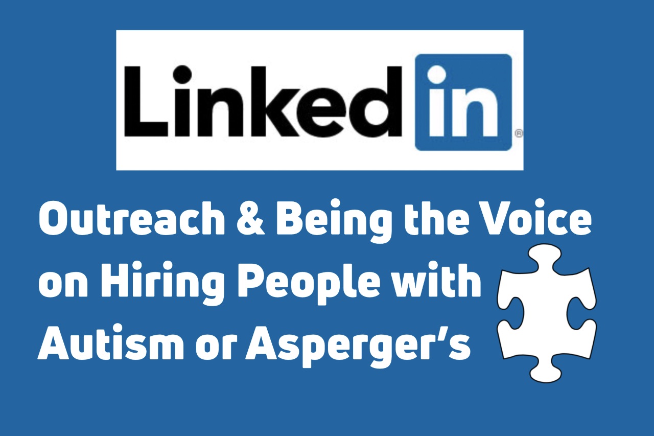 LinkedIn Outreach & Being the Voice on Hiring People with Autism or Asperger’s