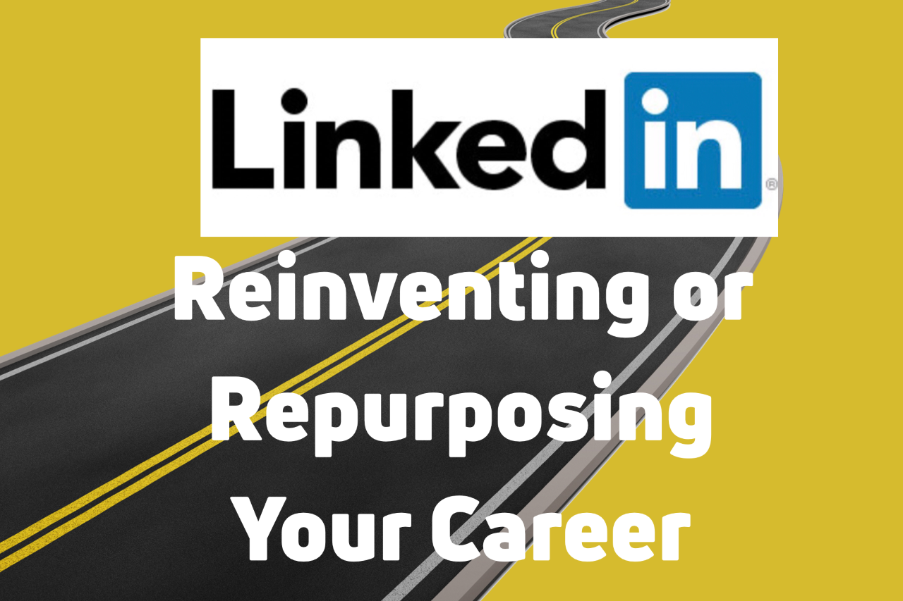 Reinventing or Repurposing Your Career on LinkedIn