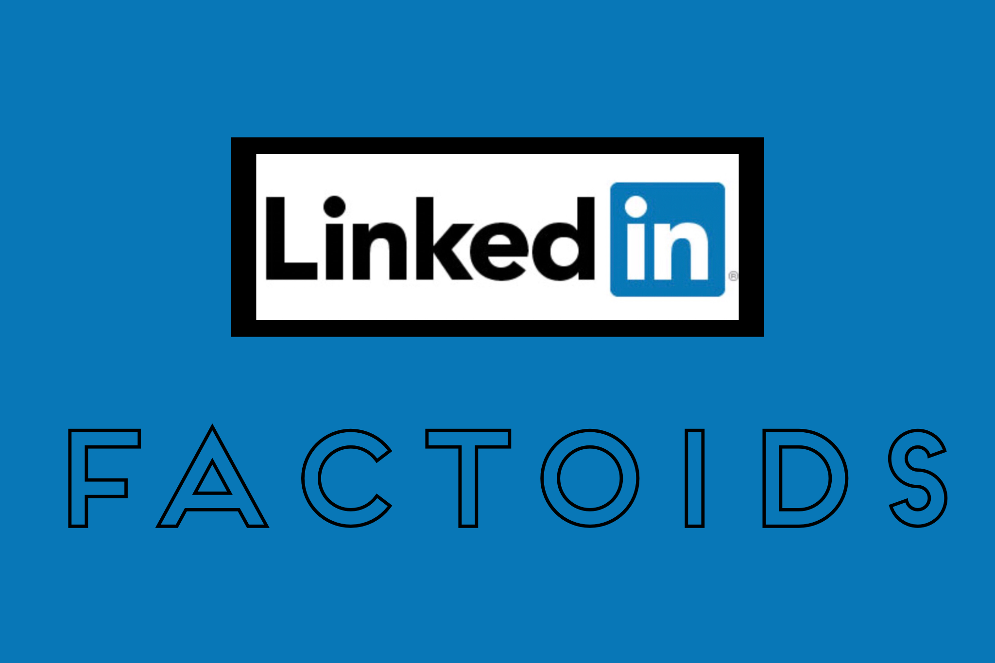 LinkedIn Factoids