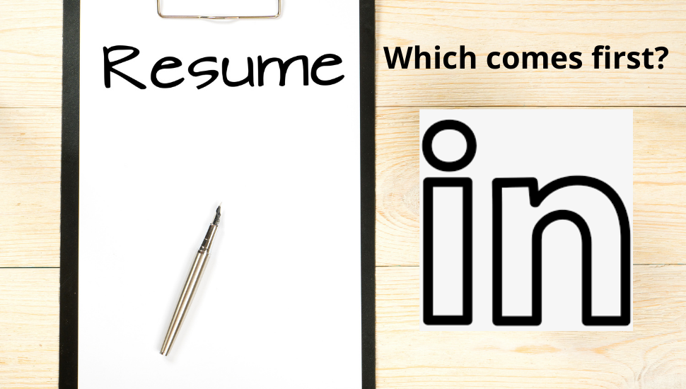 Which Comes First – Your Resume or LinkedIn Profile?