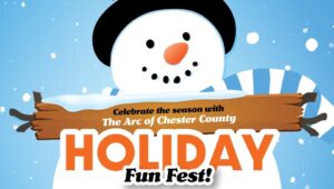 A poster of a snowman promoting the Arc of Chester County Holiday Fun Fest. Holiday Fun Fest