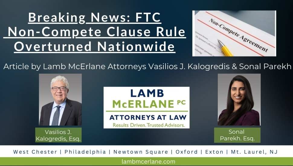 A graphic showing Lamb McErlane Attorneys By Vasilios J. Kalogredis, Esq. and Sonal Parekh, Esq. with the text "BREAKING NEWS: FTC NON-COMPETE CLAUSE RULE OVERTURNED NATIONWIDE."