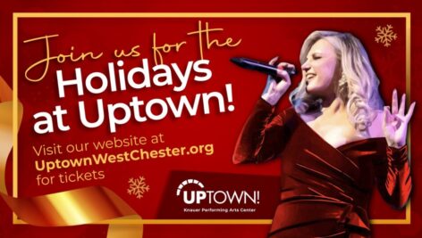 Promotional banner for Uptown Knauer Performing Arts Center holiday events. Features a singer in a red dress holding a microphone, with text that reads, "Join us for the Holidays at Uptown! Visit our website at UptownWestChester.org for tickets." Festive red background with snowflake decorations and Uptown logo.