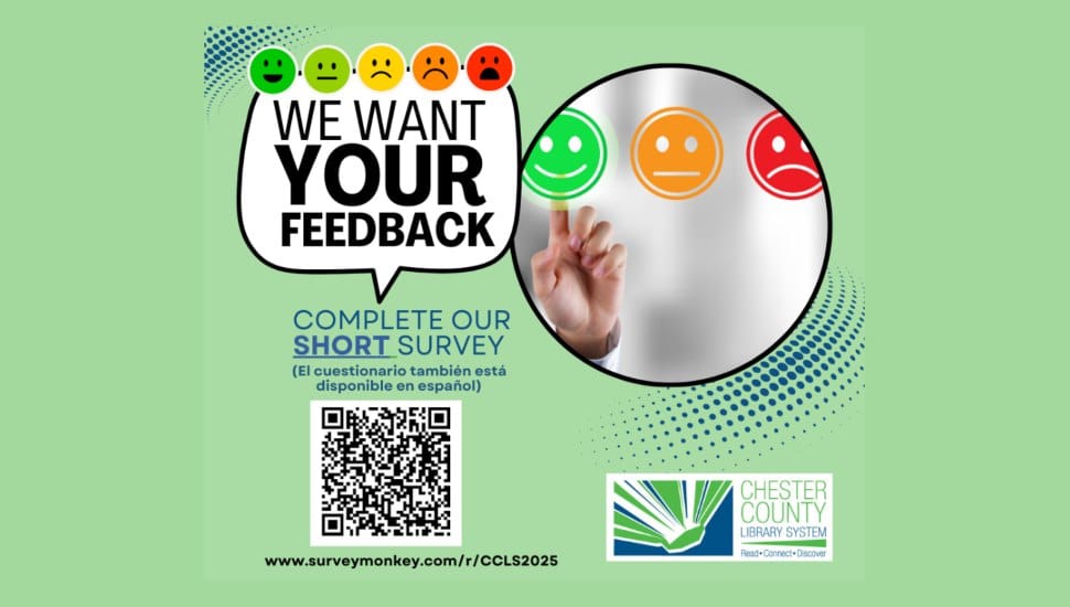 A feedback poster for the Chester County Library System featuring a bold headline, "We Want Your Feedback," with a row of five faces in green, yellow, and red, ranging from smiling to frowning. The poster encourages people to "Complete our short survey" (available in Spanish) with a QR code linking to the survey and the Chester County Library System logo at the bottom. The background features a modern design with dots and a hand pointing to a neutral face in a circular section.