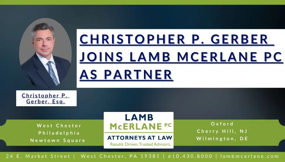 Announcement graphic with photo of Christopher P. Gerber stating he joins Lamb McErlane PC as partner, listing firm locations in PA, NJ, and DE.
