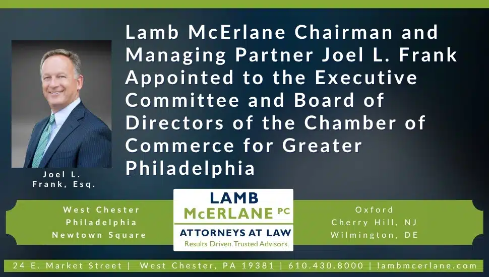 Portrait of Joel L. Frank, Esq., Lamb McErlane Chairman and Managing Partner, with announcement of his appointment to the Executive Committee and Board of Directors of the Chamber of Commerce for Greater Philadelphia.