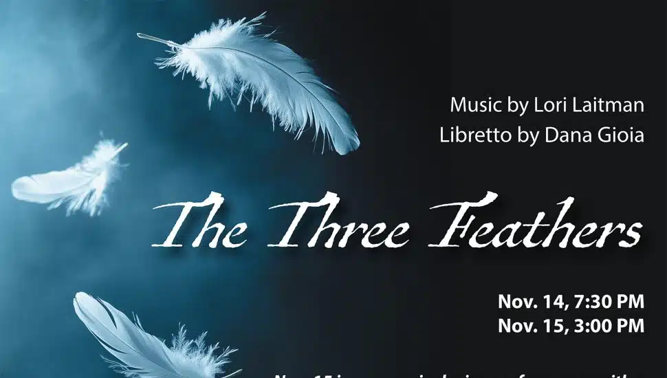 Promotional poster for The Three Feathers, an opera with music by Lori Laitman and libretto by Dana Gioia, showing white feathers floating against a blue background with performance dates listed as November 14 at 7:30 PM and November 15 at 3:00 PM.